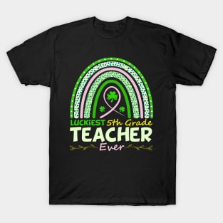 Funny St Patrick's Day Rainbow Gift Luckiest 5th Grade Teacher Ever T-Shirt